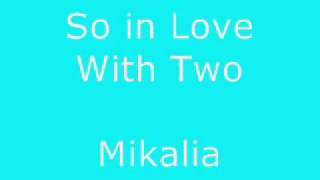 So In Love With Two lyrics - Mikaila
