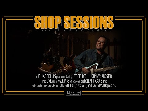 LOLLAR PICKUPS - Shop Sessions 01 (Jeff Fielder and Johnny Sangster)