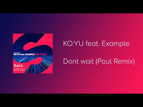 KO:YU feat. Example - Don't wait (Paul Remix)