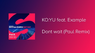 KO:YU feat. Example - Don&#39;t wait (Paul Remix)