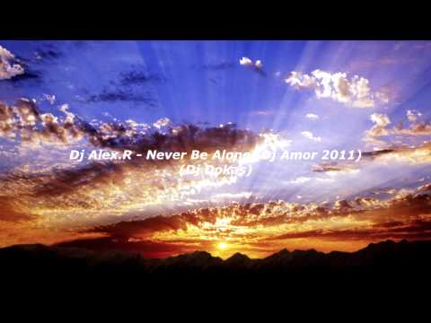 Dj Alex.R - Never Be Alone (Dj Amor 2011)