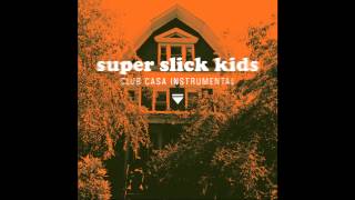 Super Slick Kids (ClubCasa Instrumental)