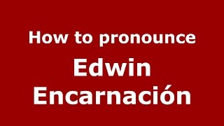 How to pronounce Edwin Encarnaci&oacute;n