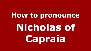 How to pronounce Nicholas Of Capraia