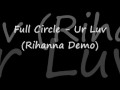 Full Circle - Ur Luv (Rihanna Demo) // NEW 2009 ...