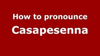 How to pronounce Casapesenna