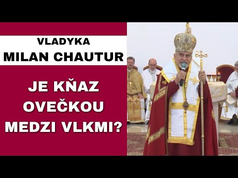 Cirkev medzi vlkmi tejto doby – VLADYKA MILAN CHAUTUR – HOMÍLIA / KÁZEŇ