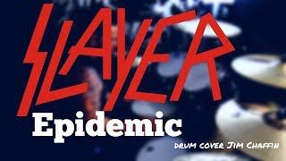 Epidemic - Slayer Drum Cover  Jim Chaffin