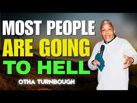 Most People Are Going to Hell… Even Some Christians | Otha Turnbough