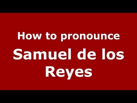 How to pronounce Samuel de los Reyes (Spanish/Spain) - PronounceNames.com