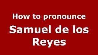 How to pronounce Samuel De Los Reyes