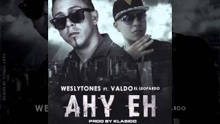 @WeslyTones Ft  @ValdoElLeopardo - Ahi Eh