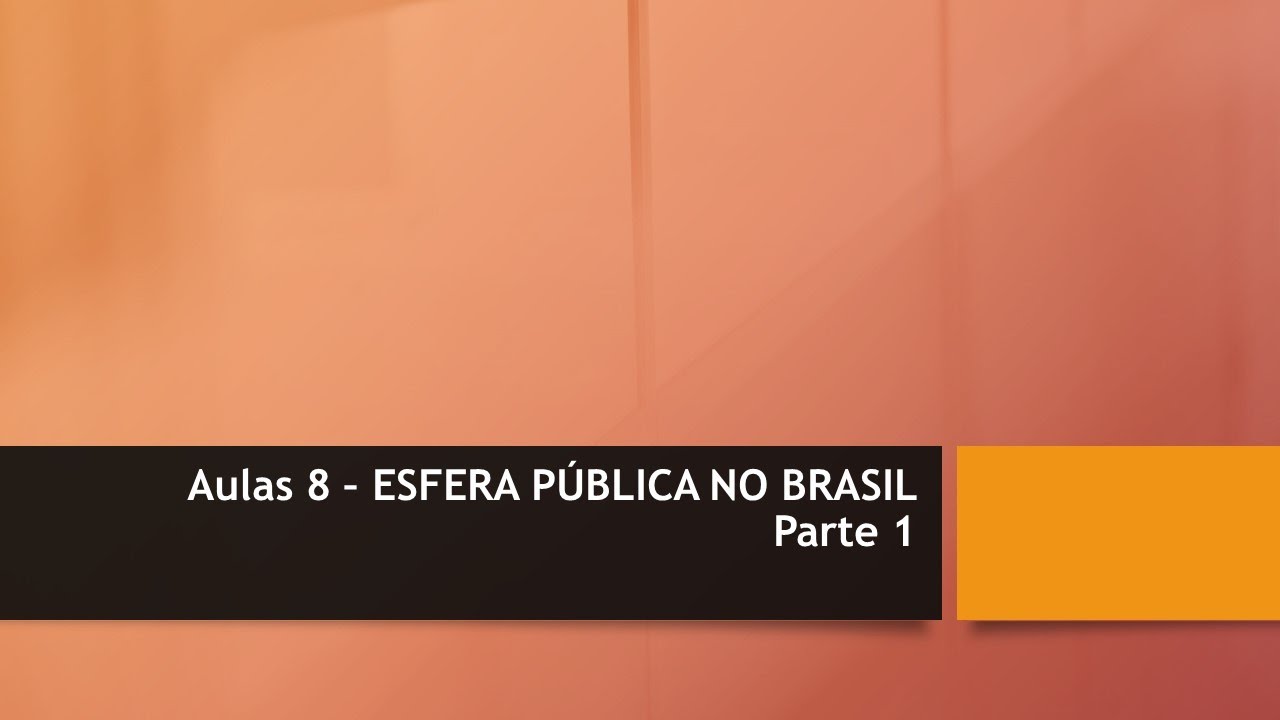 FLP0469 - Aula 8 - Esfera pública no Brasil - Parte 1