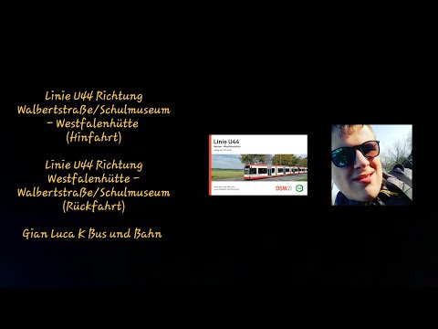 Linie U44 Richtung Walbertstraße/SM - Westfalenhütte | (Hin/Rückfahrt) | Gian Luca K Bus und Bahn