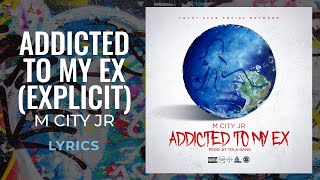 M City Jr - Addicted To My Ex (LYRICS) &quot;Flexin on my old hoes&quot; [TikTok Song]