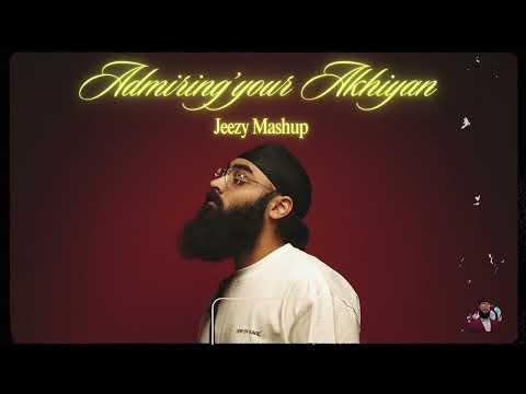 ADMIRIN' YOUR AKHIYAN - JEEZY MASHUP (ft. Karan Aujla & Harkirat Sangha)