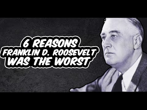6 Reasons Franklin D. Roosevelt was THE WORST