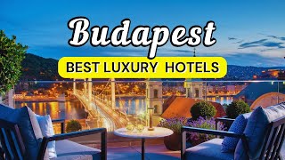 16 Best Luxury Hotels in Budapest