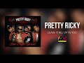 Pretty Ricky - Leave It Up All To You (Official Audio)