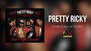 Pretty Ricky - Leave It Up All To You (Official Audio)