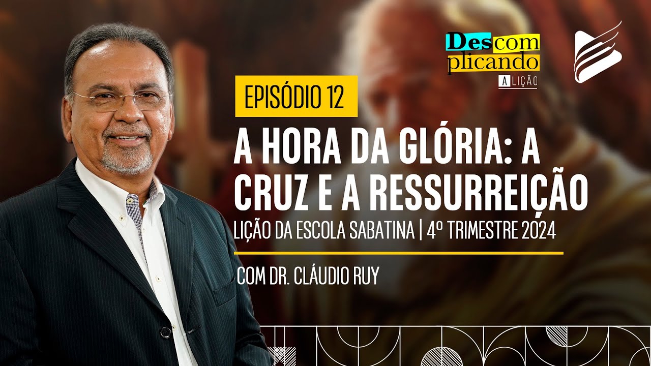 Classe dos Professores | A hora da glória: A cruz e a ressureição #12 | Descomplicando a Lição