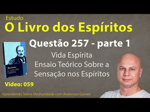 Estudo de O Livro dos Espíritos 059 – Questão 257 - Parte 1