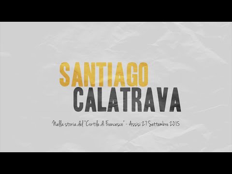 SANTIAGO CALATRAVA - Nella storia del "Cortile di Francesco"