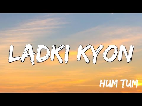 Lyrical Ladki Kyon - Hum Tum, Saif Ali Khan, Rani Mukerji, Alka Yagnik, Shaan, Jatin Lali