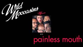 Wild Moccasins - Painless Mouth [Audio Stream]