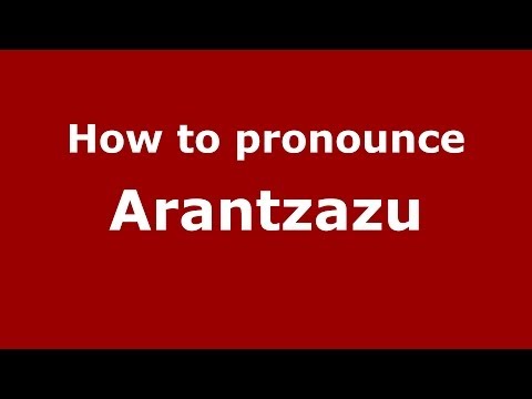 How to pronounce Arantzazu (Spanish/Spain) - PronounceNames.com
