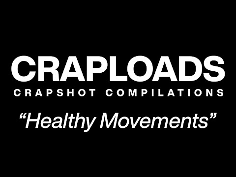Healthy Movements || Craploads 06