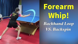 The Forearm Whip: The Secret to a powerful Backhand Loop VS. Backspin
