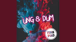 UNG &amp; DUM