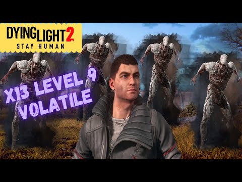 X13 Level 9 Volatile Dying Light 2 | Will I Survive Or Die ?