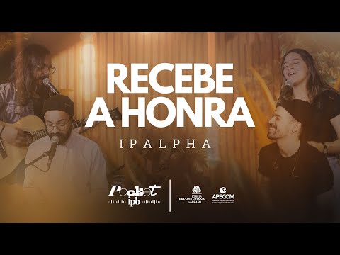RECEBE A HONRA - IPALPHA MÚSICA | Pocket IPB - (Música Cristã)