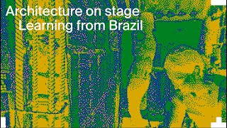 Architecture on Stage: Learning from Brazil