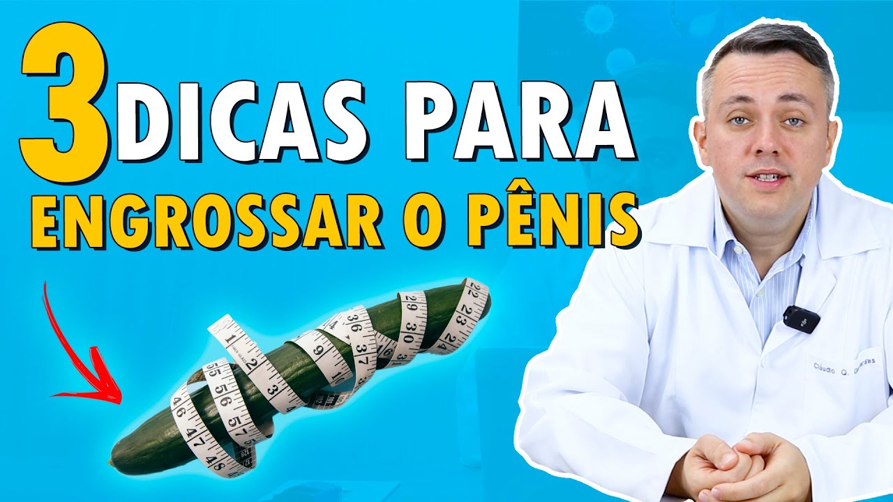 3 Dicas Para Quem Deseja Aumentar e Engrossar o Pênis | Dr. Claudio Guimarães