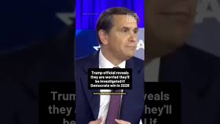 Trump official reveals they are worried they'll be investigated if Democrats win in 2028 