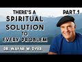 Theres A Spiritual Solution To Every Problem with Dr. Wayne W. Dyer (Part 1)