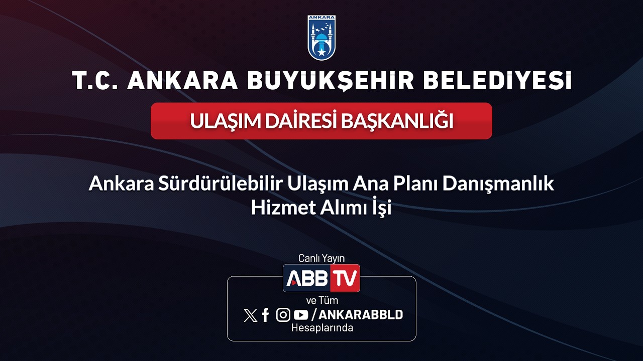 ULAŞIM DAİRESİ BAŞKANLIĞI - Ankara Sürdürülebilir Ulaşım Ana Planı Danışmanlık Hizmet Alımı İşi