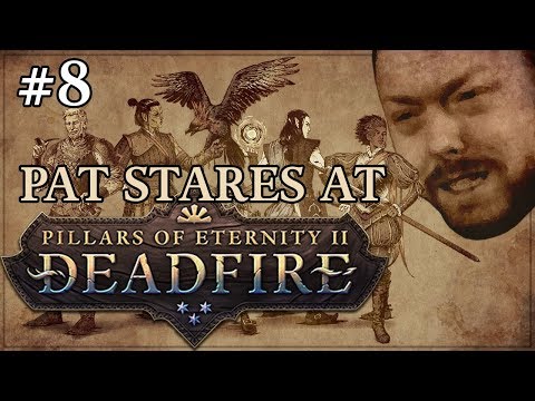 Pat Stares At Pillars of Eternity 2 : Deadfire (Part 8) #Sponsored