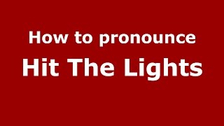 How to pronounce Hit The Lights