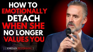 HOW TO EMOTIONALLY DETACH FROM A WOMAN WHO NO LONGER CARES | JORDAN PETERSON MOTIVATIONAL SPEECH