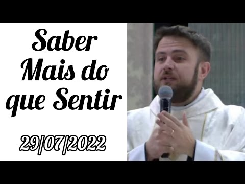 Saber mais do que Sentir - Festa dos Santos Marta, Maria e Lázaro - Padre Mário Sartori - 29/07/2022