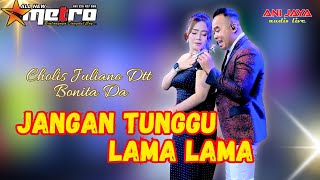 Download lagu DON'T WAIT FOR LONG - CHOLI J - BONITA - ALL NEW METRO - ANIJAYA AUDIO LIVE - AIRIN DIGIMEDIA mp3