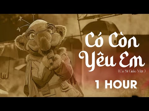 [1 Hour] Có Còn Yêu Em - Ca Sĩ Giấu Mặt - Vì ai em ngỡ là cả tương lai nên đã hết lòng