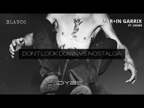 BLANCO vs. Martin Garrix, Usher - Nostalgia/Don't Look Down (DyBe Mashup)