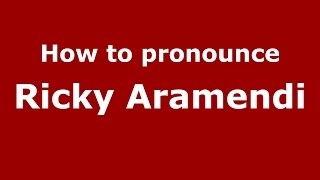 How to pronounce Ricky Aramendi