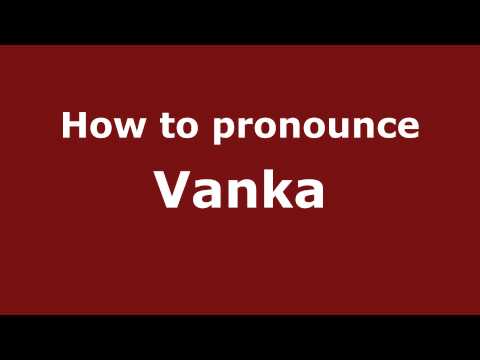 How to Pronounce Vanka - PronounceNames.com