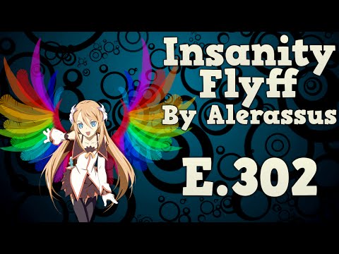 Insanity Flyff E302 - Dedicated to GoldenRox, YummY09, Myux Nepox, helping out RYEL024